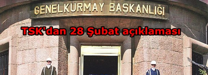 TSK'dan 28 Şubat açıklaması
