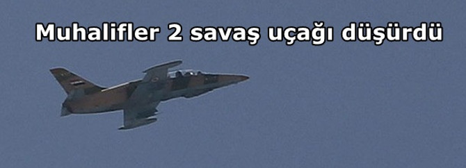 Muhalifler 2 savaş uçağı düşürdü