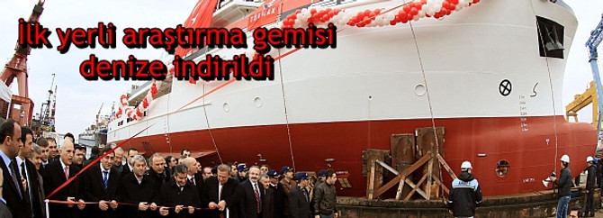 Türkiye'nin ilk yerli araştırma gemisi denize indirildi