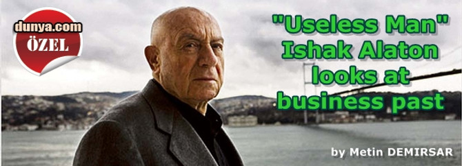 "Useless Man" Ishak Alaton looks at business past