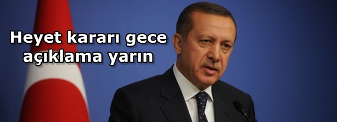 Heyet kararı gece, açıklama yarın