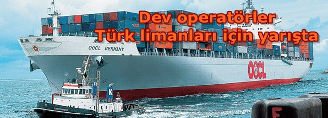 Dev operatörler Türk limanları için yarışta