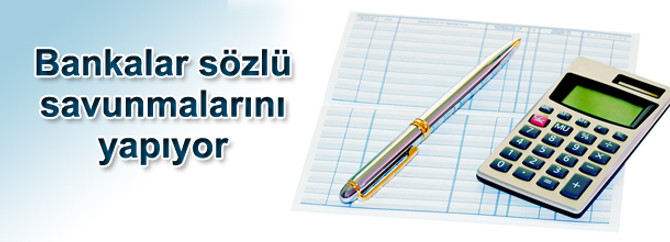 Bankalar sözlü savunmalarını yapıyor