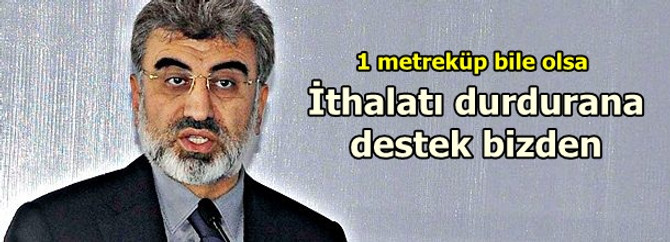 İthalatı durdurana destek bizden