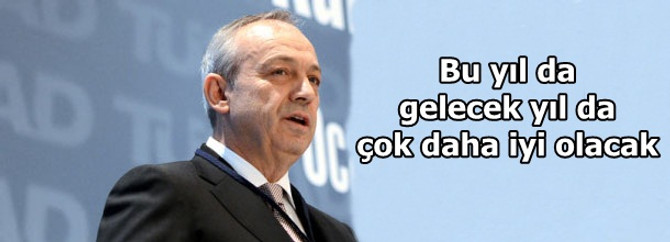 Bu yıl ve gelecek yıl çok daha iyi olacak