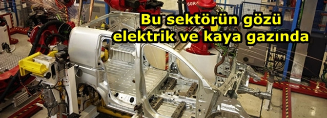 Bu sektörün gözü elektrik ve kaya gazında