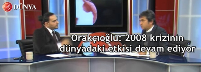 Orakçıoğlu: 2008 krizinin dünyadaki etkisi devam ediyor