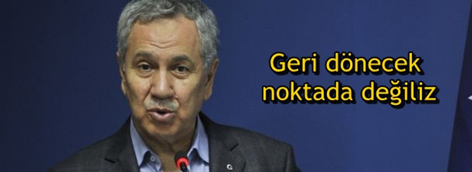 Geri dönecek noktada değiliz