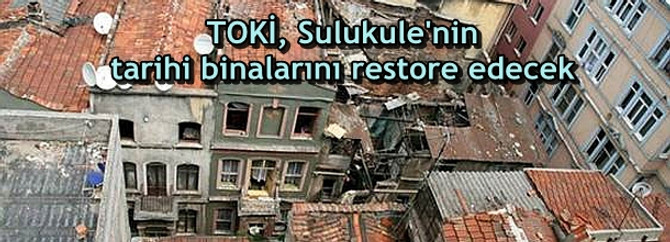 TOKİ, Sulukule'nin tarihi binalarını restore edecek