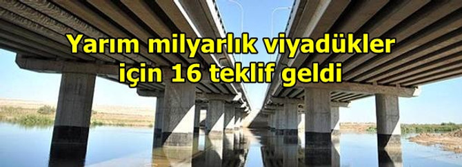 Yarım milyarlık viyadükler için 16 teklif geldi