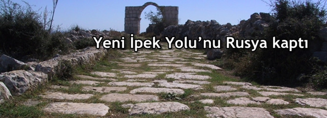 Yeni İpek Yolu’nu Rusya kaptı
