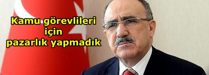 Kamu görevlileri için pazarlık yapmadık