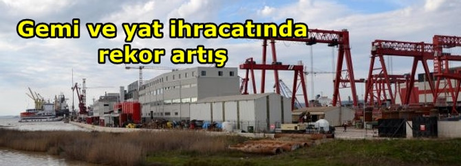 Yalova'nın gemi ve yat ihracatında rekor artış