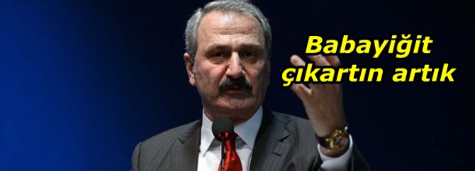 Babayiğit çıkartın artık