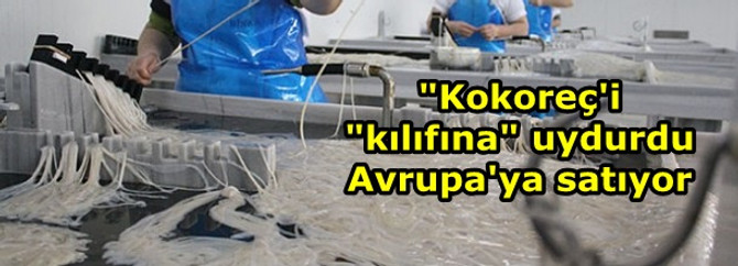 "Kokoreç'i "kılıfına" uydurdu Avrupa'ya satıyor