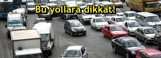 Bu yollara dikkat!