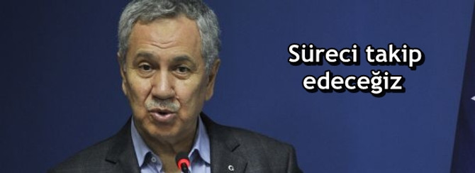 Süreci takip edeceğiz