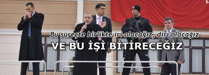 Bu süreçte birlikte iri olacağız, diri olacağız