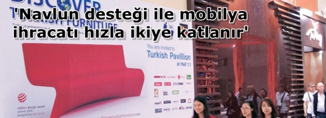 'Navlun desteği ile mobilya ihracatı hızla ikiye katlanır'