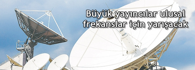 Büyük yayıncılar ulusal frekanslar için yarışacak