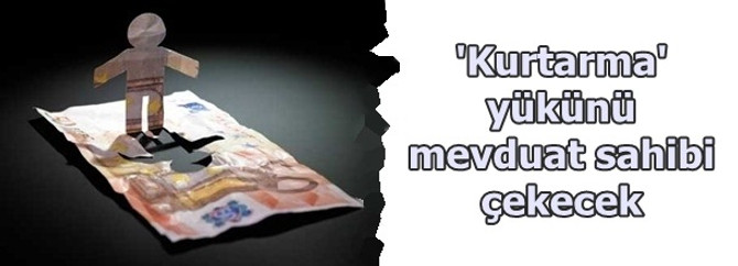 'Kurtarma' yükünü mevduat sahibi çekecek