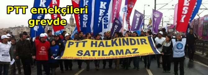 PTT emekçileri bugün grevde
