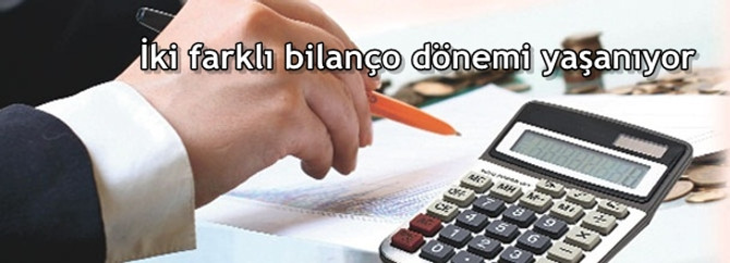 İki farklı bilanço dönemi yaşanıyor