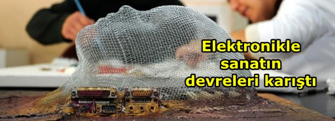 Elektronikle sanatın devreleri karıştı