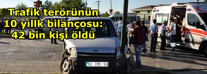 Trafik terörünün 10 yıllk bilançosu: 42 bin kişi öldü