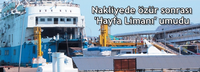 Nakliyede özür sonrası 'Hayfa Limanı' umudu