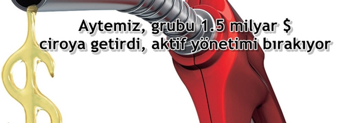 Aytemiz, grubu 1.5 milyar $ ciroya getirdi, aktif yönetimi bırakıyor