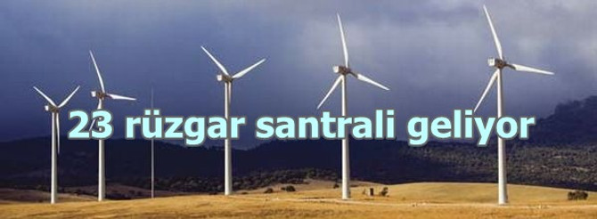 23 rüzgar santrali geliyor