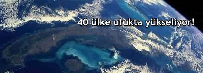 40 ülke ufukta yükseliyor!
