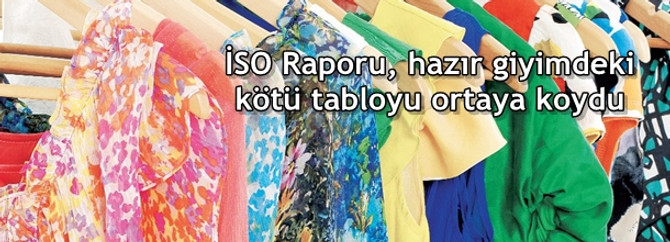 İSO Raporu, hazır giyimdeki kötü tabloyu ortaya koydu