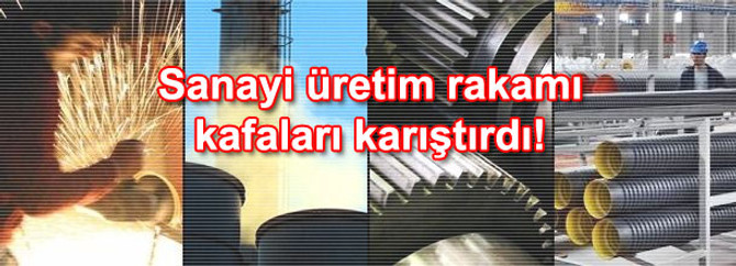 Sanayi üretimi kafaları karıştırdı!