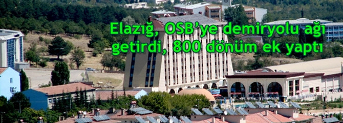 Elazığ, OSB’ye demiryolu ağı getirdi, 800 dönüm ek yaptı