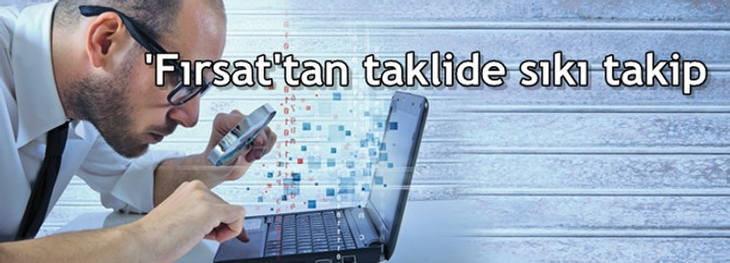 'Fırsat'tan taklide sıkı takip