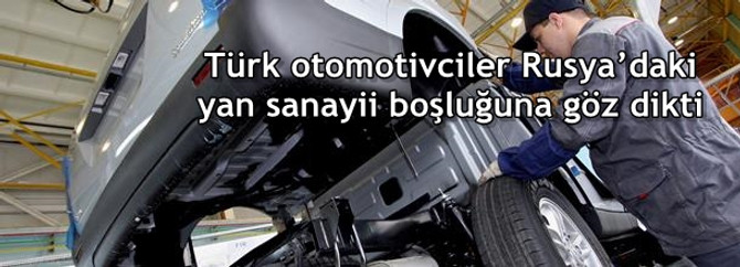 Türk otomotivciler Rusya’daki yan sanayii boşluğuna göz dikti