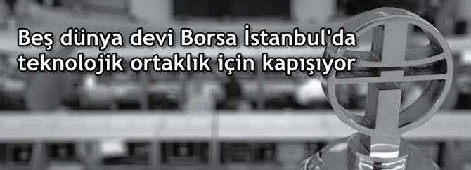 Beş dünya devi Borsa İstanbul'da teknolojik ortaklık için kapışıyor