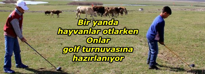 Golf turnuvasına meralarda hazırlanıyorlar