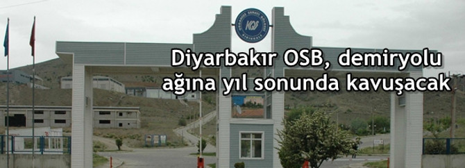 Diyarbakır OSB, demiryolu ağına yıl sonunda kavuşacak