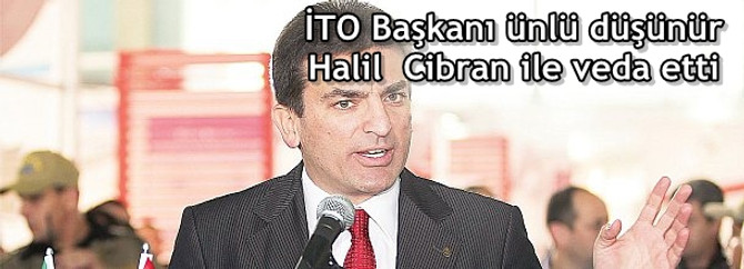 İTO Başkanı ünlü düşünür Halil Cibran ile veda etti