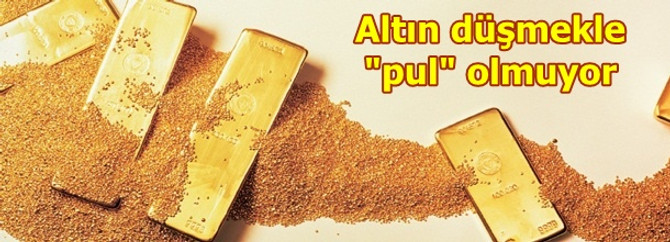 Altın düşmekle "pul" olmuyor