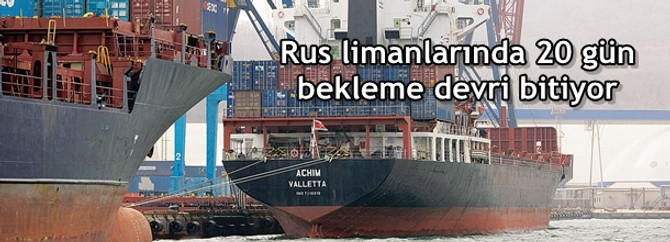 Rus limanlarında 20 gün bekleme devri bitiyor