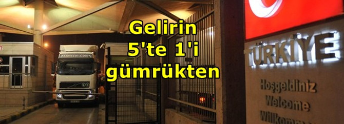 Vergilerin 5'te 1'i gümrüklerden