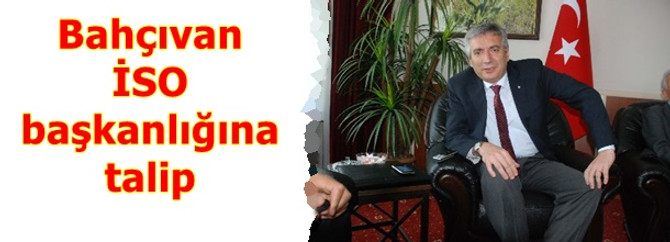 Bahçıvan İSO Başkanlığı'na aday