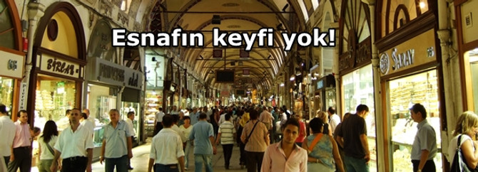 Esnafın keyfi yok!