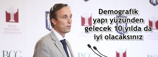 Demografik yapı yüzünden gelecek 10 yılda da iyi olacaksınız