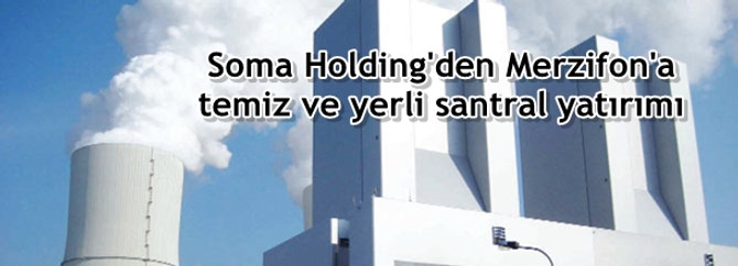 Soma Holding'den Merzifon'a temiz ve yerli santral yatırımı
