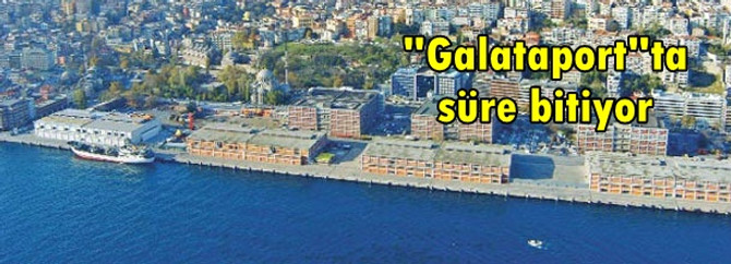 "Galataport"ta süre bitiyor